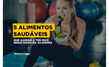 5 Alimentos saudáveis que ajudam a ter mais resultados na academia
