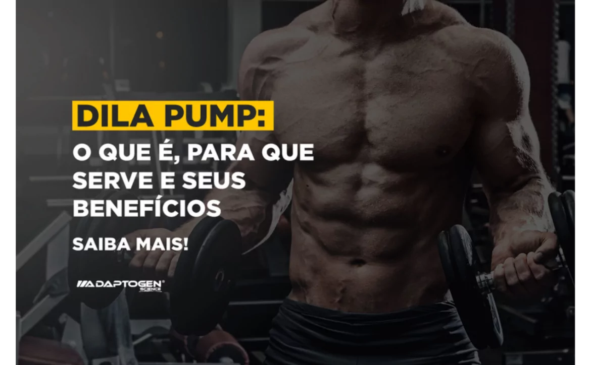 Dila Pump: O que é, para que serve e seus benefícios