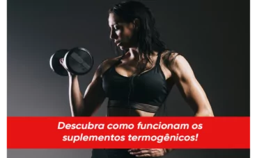 COMO FUNCIONAM OS SUPLEMENTOS TERMOGÊNICOS