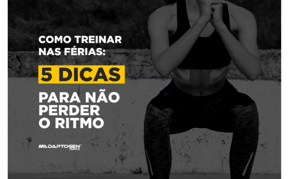 COMO TREINAR NAS FÉRIAS: 5 DICAS PARA NÃO PERDER O RITMO