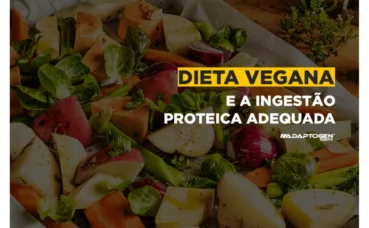 Dieta Vegana e a ingestão proteica adequada