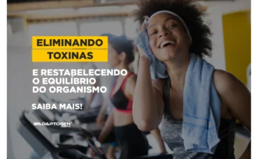 ELIMINANDO TOXINAS E RESTABELECENDO O EQUILÍBRIO DO ORGANISMO