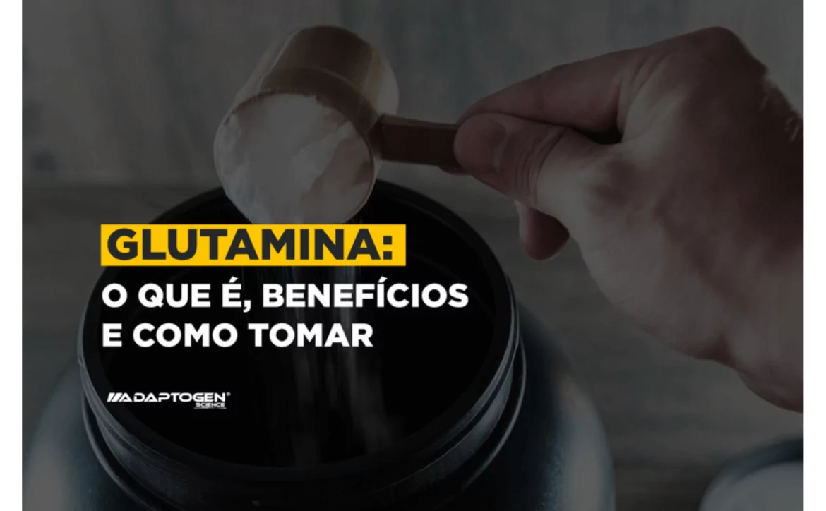 Glutamina: O que é, quais são os benefícios e como tomar.