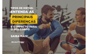 Tipos de Dietas: Entenda as principais diferenças e o impacto para o seu corpo