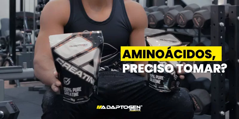 Aminoácidos, preciso tomar?