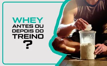 Whey Antes ou Depois do Treino?