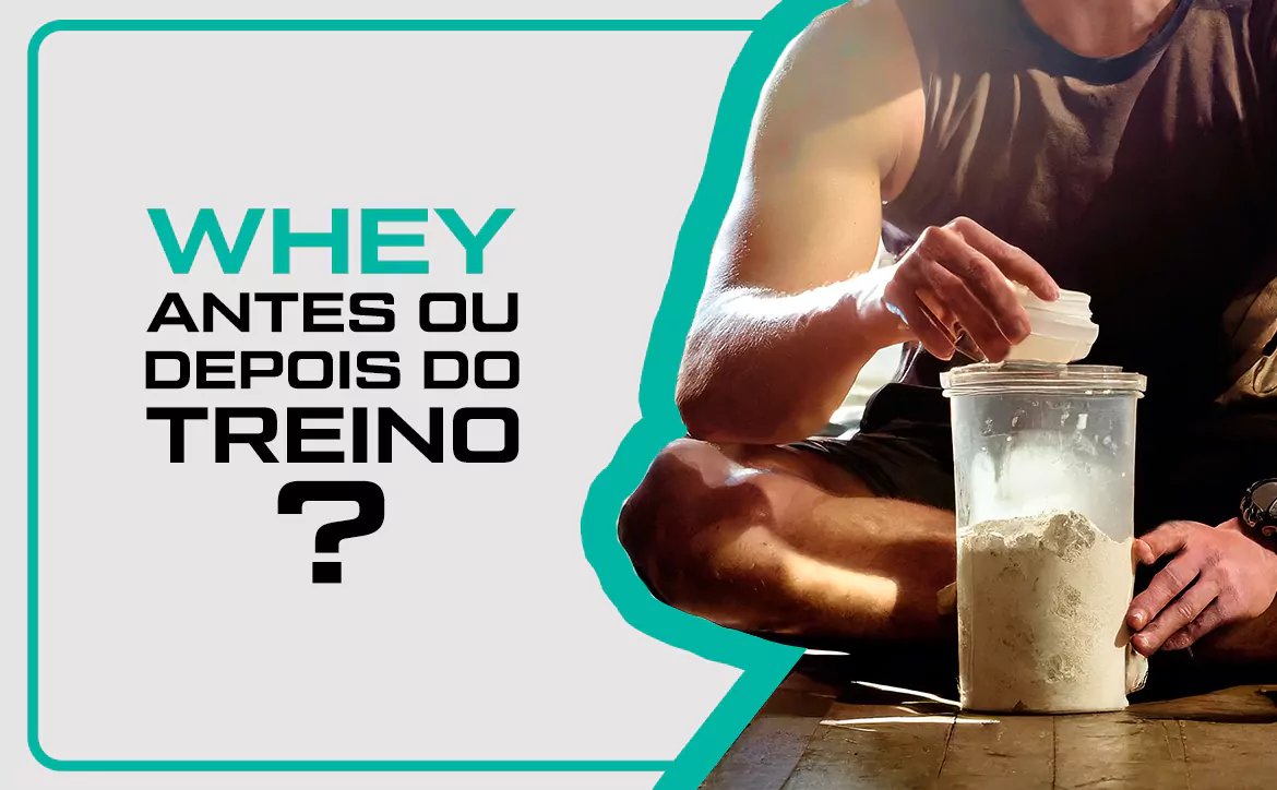 Whey Antes ou Depois do Treino?