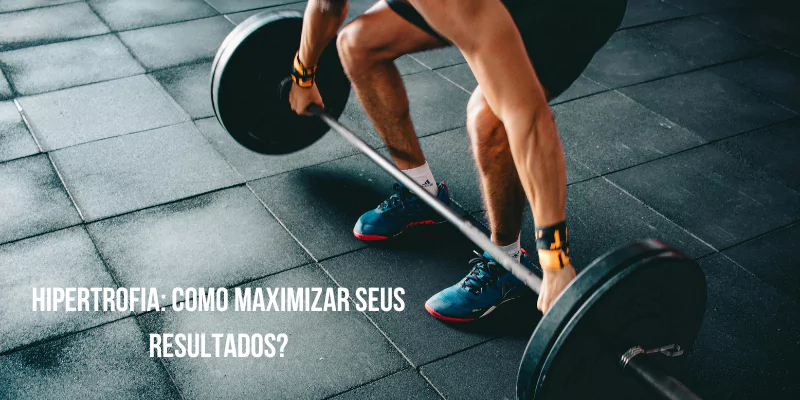 Hipertrofia Muscular: Estratégias Infalíveis para Turbinar Seus Resultados.