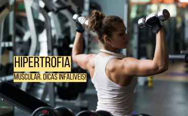 Hipertrofia Muscular: estratégias infalíveis para TURBINAR seus resultados.