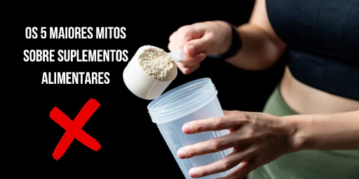 Os 5 Maiores Mitos sobre Suplementos Alimentares