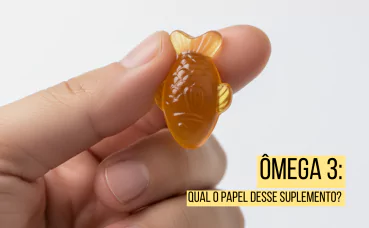 ÔMEGA 3 PARA PERFORMANCE: Qual o papel desse suplemento?